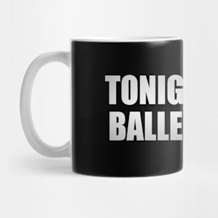 Tonight, I’m a baller, babe Mug